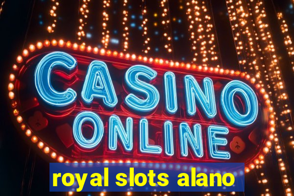 royal slots alano