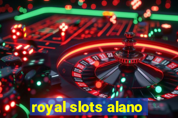 royal slots alano