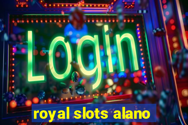 royal slots alano