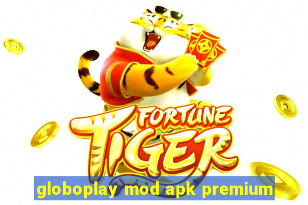 globoplay mod apk premium