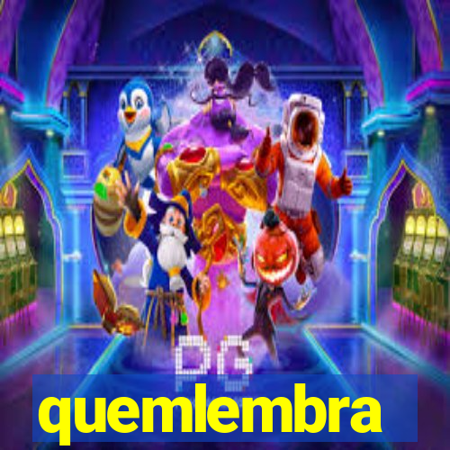 quemlembra