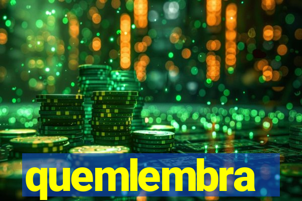 quemlembra