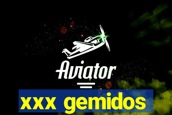 xxx gemidos