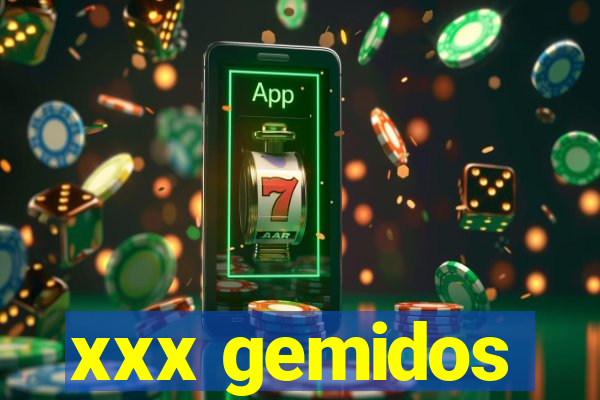 xxx gemidos