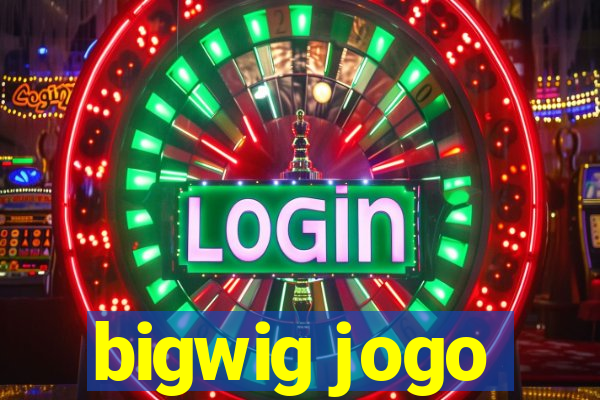 bigwig jogo