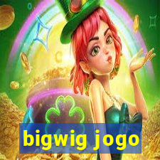 bigwig jogo