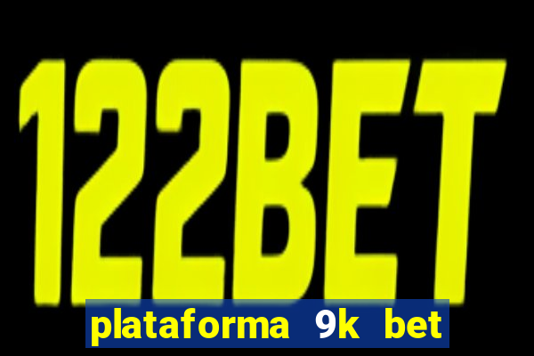 plataforma 9k bet paga mesmo