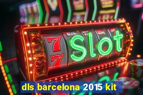 dls barcelona 2015 kit