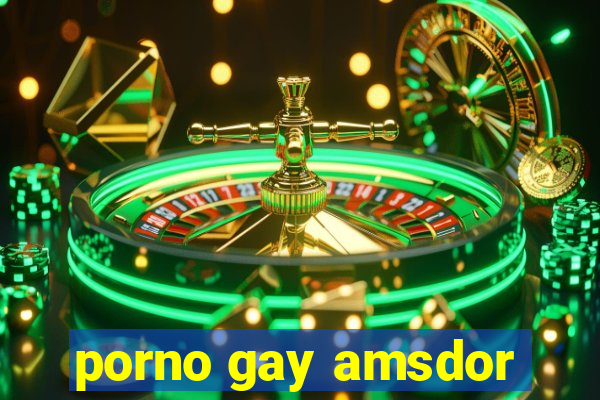 porno gay amsdor