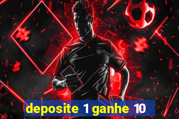 deposite 1 ganhe 10