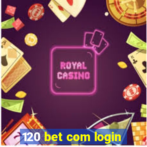 120 bet com login