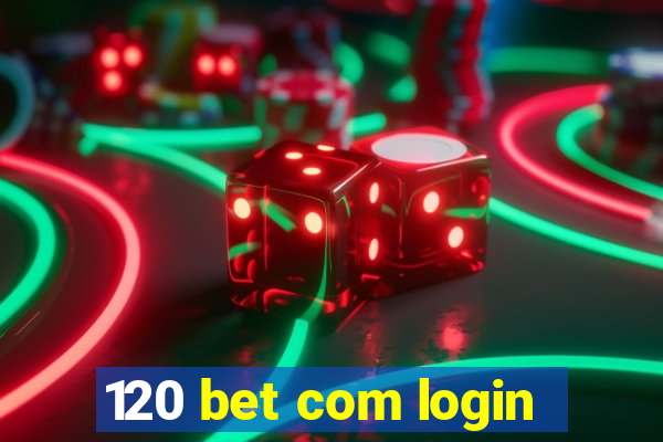 120 bet com login