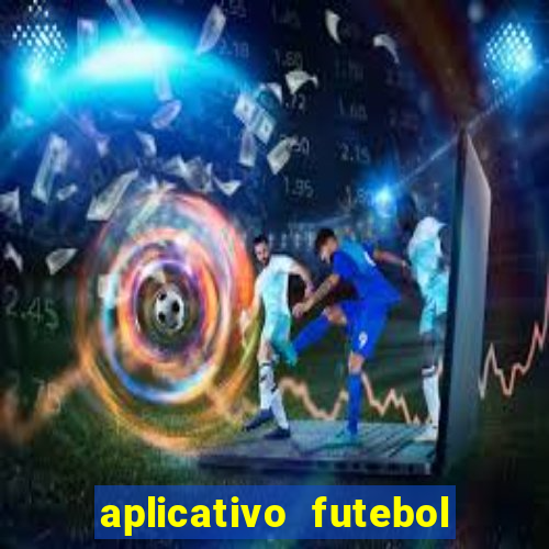 aplicativo futebol da hora