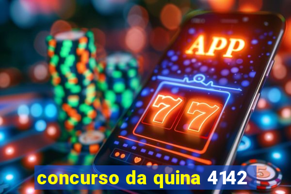 concurso da quina 4142