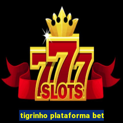 tigrinho plataforma bet