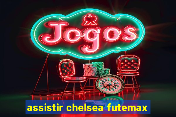 assistir chelsea futemax