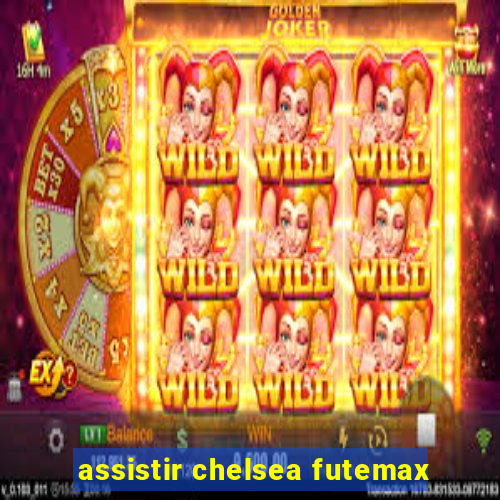 assistir chelsea futemax