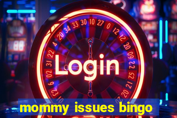 mommy issues bingo