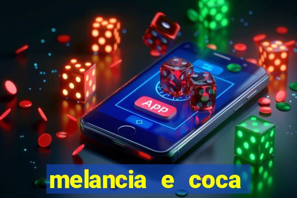 melancia e coca cola faz mal