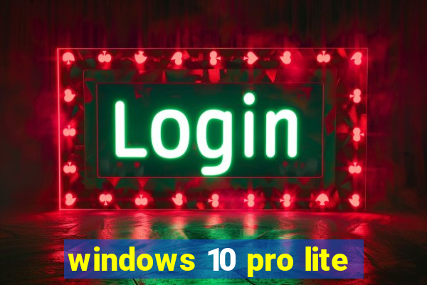 windows 10 pro lite