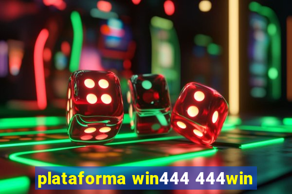 plataforma win444 444win