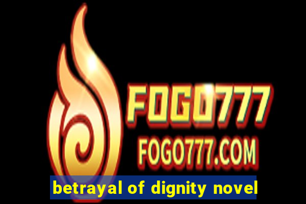 betrayal of dignity novel