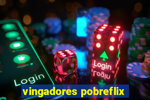 vingadores pobreflix