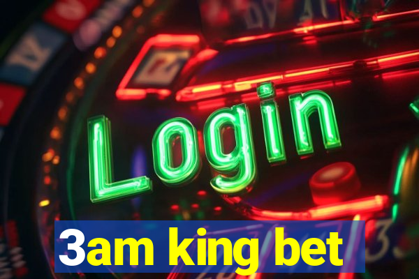 3am king bet