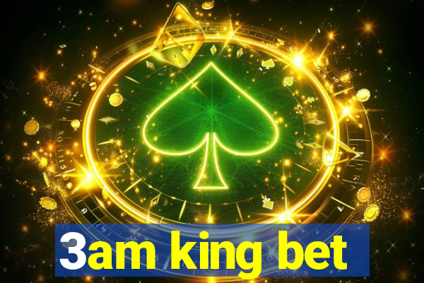 3am king bet