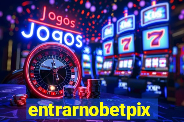 entrarnobetpix