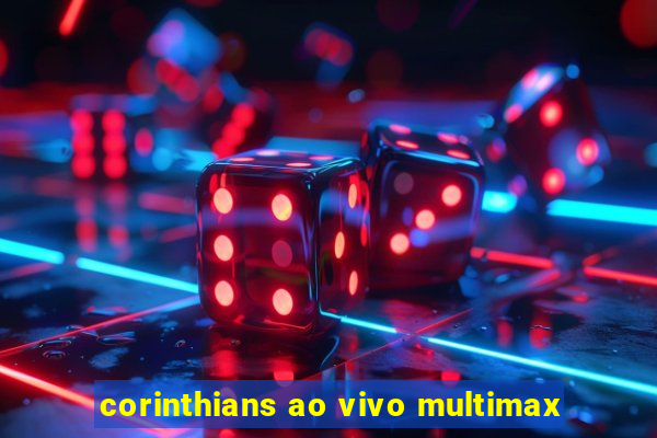 corinthians ao vivo multimax