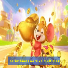 corinthians ao vivo multimax