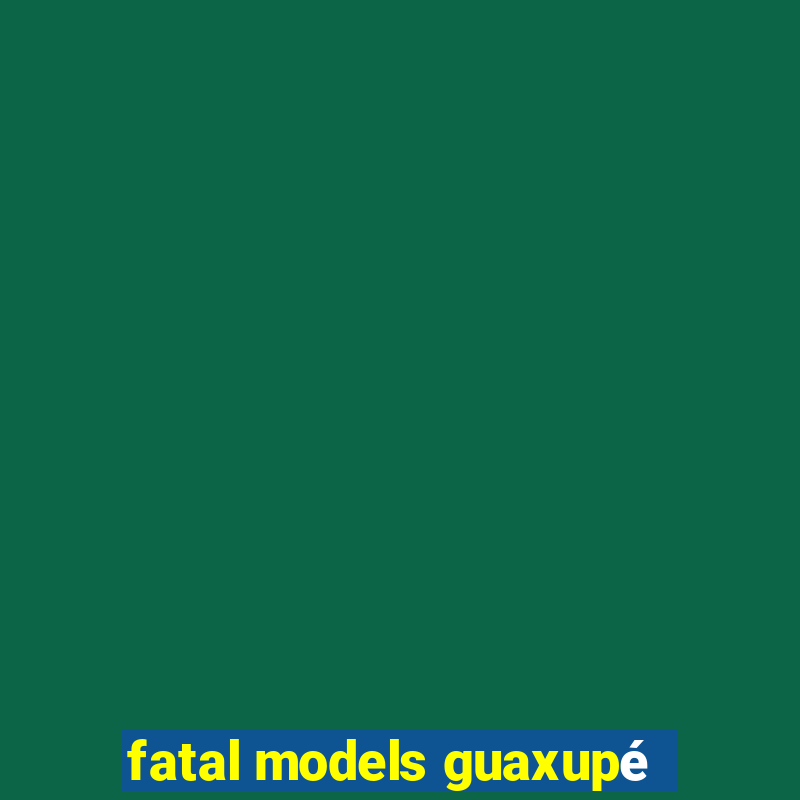 fatal models guaxupé