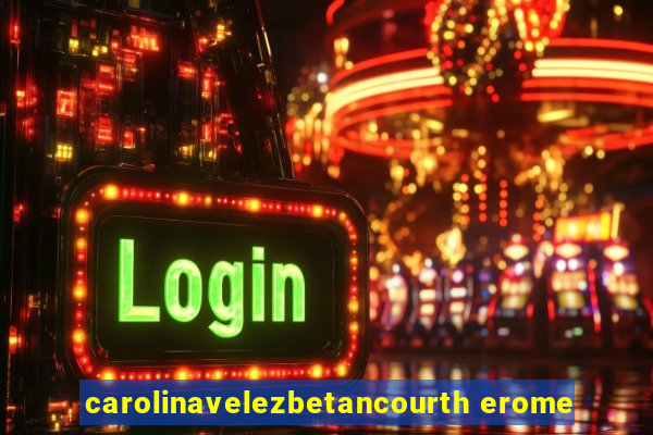 carolinavelezbetancourth erome