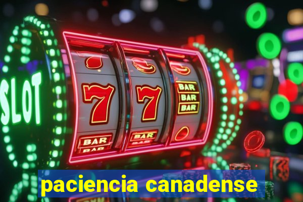 paciencia canadense