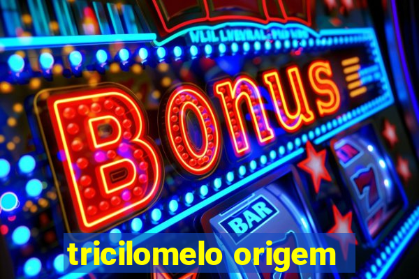 tricilomelo origem