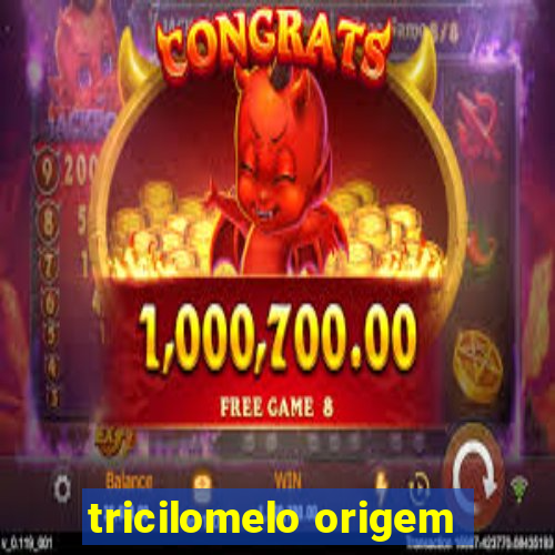 tricilomelo origem