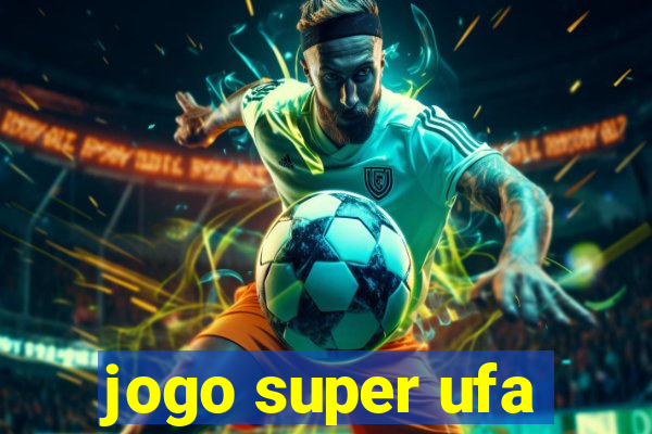 jogo super ufa