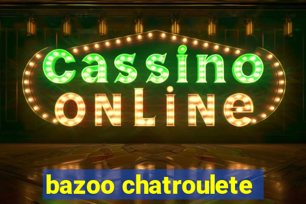 bazoo chatroulete