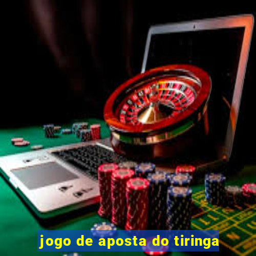 jogo de aposta do tiringa