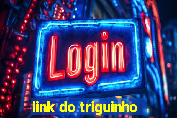 link do triguinho