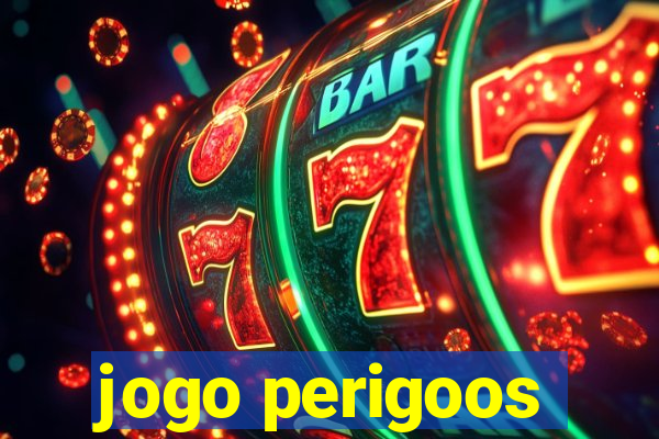 jogo perigoos