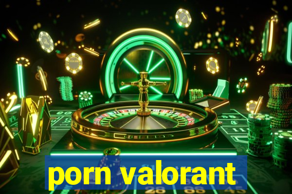 porn valorant