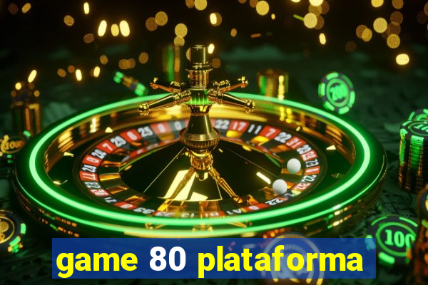 game 80 plataforma