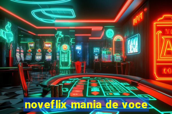 noveflix mania de voce