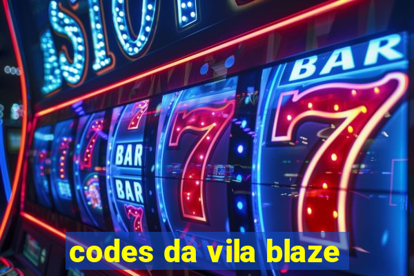 codes da vila blaze