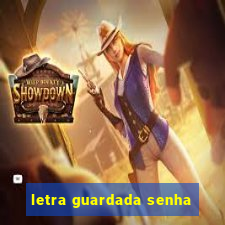 letra guardada senha