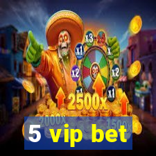 5 vip bet