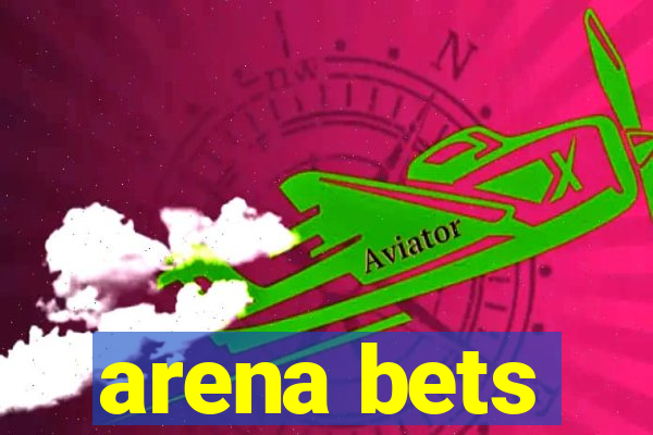 arena bets