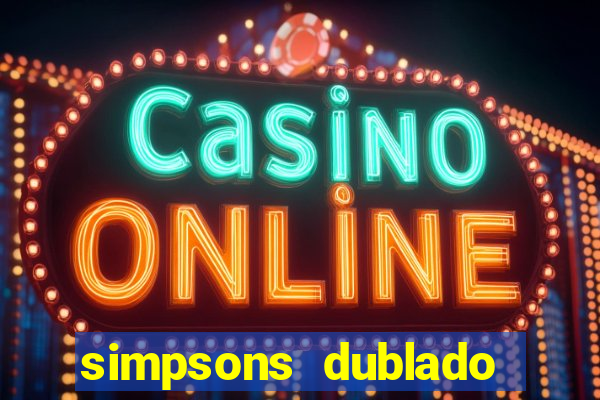 simpsons dublado assistir online